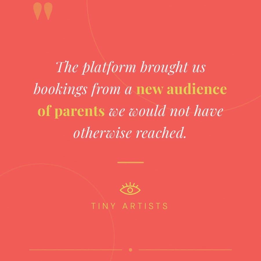 Testimonial from Tiny Artists: "The platform brought us bookings from a new audience of parents we would not have otherwise reached."